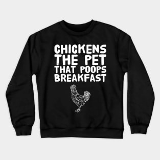 Chickens the Pet That Poops Breakfast Crewneck Sweatshirt